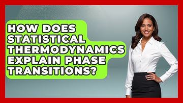 How Does Statistical Thermodynamics Explain Phase Transitions? - Thermodynamics For Everyone