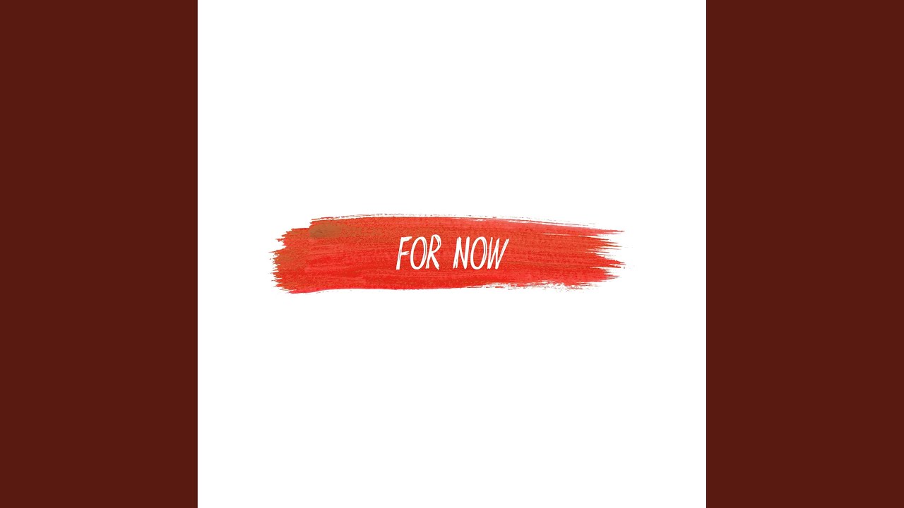 Watch For Now on YouTube Watch For Now on YouTube