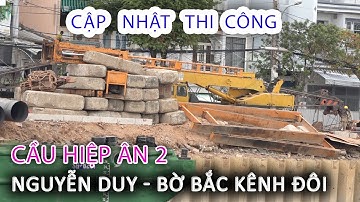 Cập nhật Xây Cầu HIỆP ÂN 2 Chợ XÓM CỦI Bến NGUYỄN DUY Bờ Bắc Kênh Đôi Quận 8 - Sài Gòn ngày nay