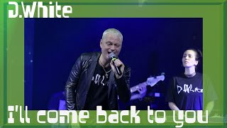 D.White - I'll Come Back to You (LIVE, 2023). Euro Dance, Euro Disco, Super Song, Best music 80-90s