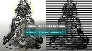 SHIV JI - THE SUPREME GOD EDIT || MEMORY REBOOT AUDIO EDIT || MAHADEV EDIT