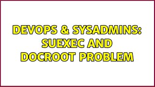 DevOps & SysAdmins: suexec and docroot problem Details
