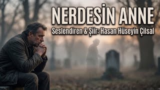 NERDESİN ANNE - Seslendiren & Şiir: Hasan Hüseyin Çilsal - Müzik & Türkü: Gürsel Diken & Enes Diken 