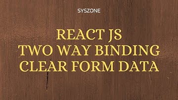 Lecture 18 React JS Clear Form Data Using 2 Way Binding | react js tutorial