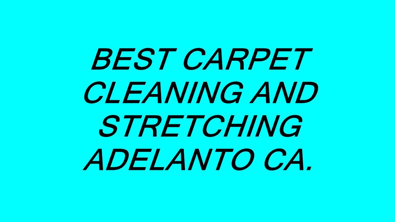 BEST CARPET CLEANING AND STRETCHING ADELANTO CA. YouTube
