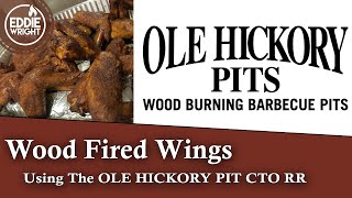 Wood Fired Wings On Ole Hickory Pit CTO RR | WOOD ONLY COOK