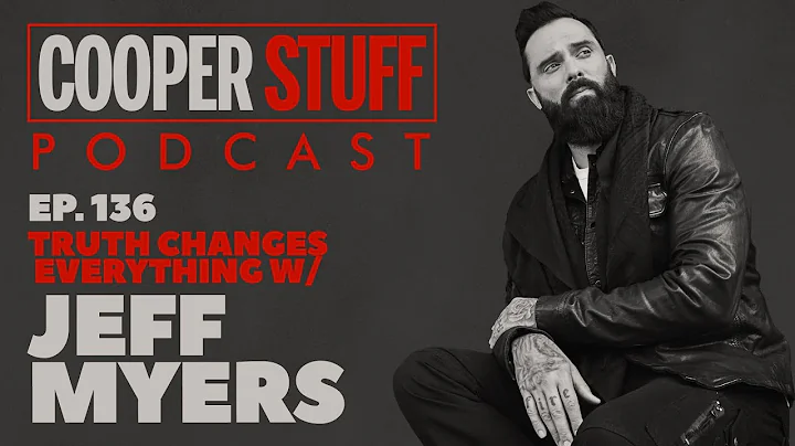 Cooper Stuff Ep. 136 -  Truth Changes Everything: With Jeff Myers
