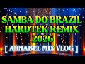 SAMBA DO BRAZIL [ HARDTEK REMIX 2026 ] [ ANNABEL MIX VLOG ] 