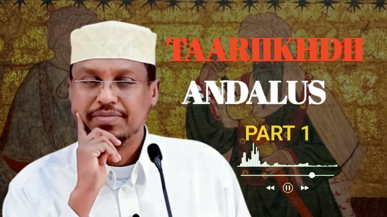 TARIIKHDII ANDALUS QAYBTII 1AAD || SHEEKH MUSTAFE 