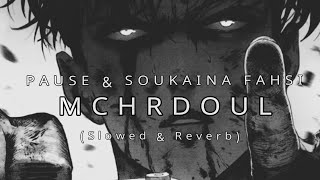 PAUSE & SOUKAINA FAHSI - MCHRDOUL l (Slowed & Reverb)