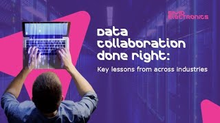 Data Collaboration Done Right: Key lessons from across industries