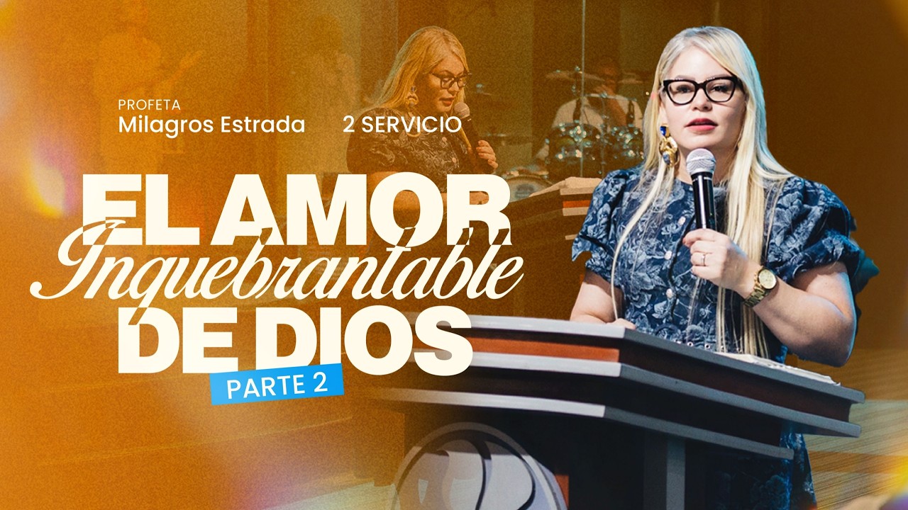 El Amor Inquebrantable de Dios parte 2 | Profeta Milagros Estrada | Segundo Servicio