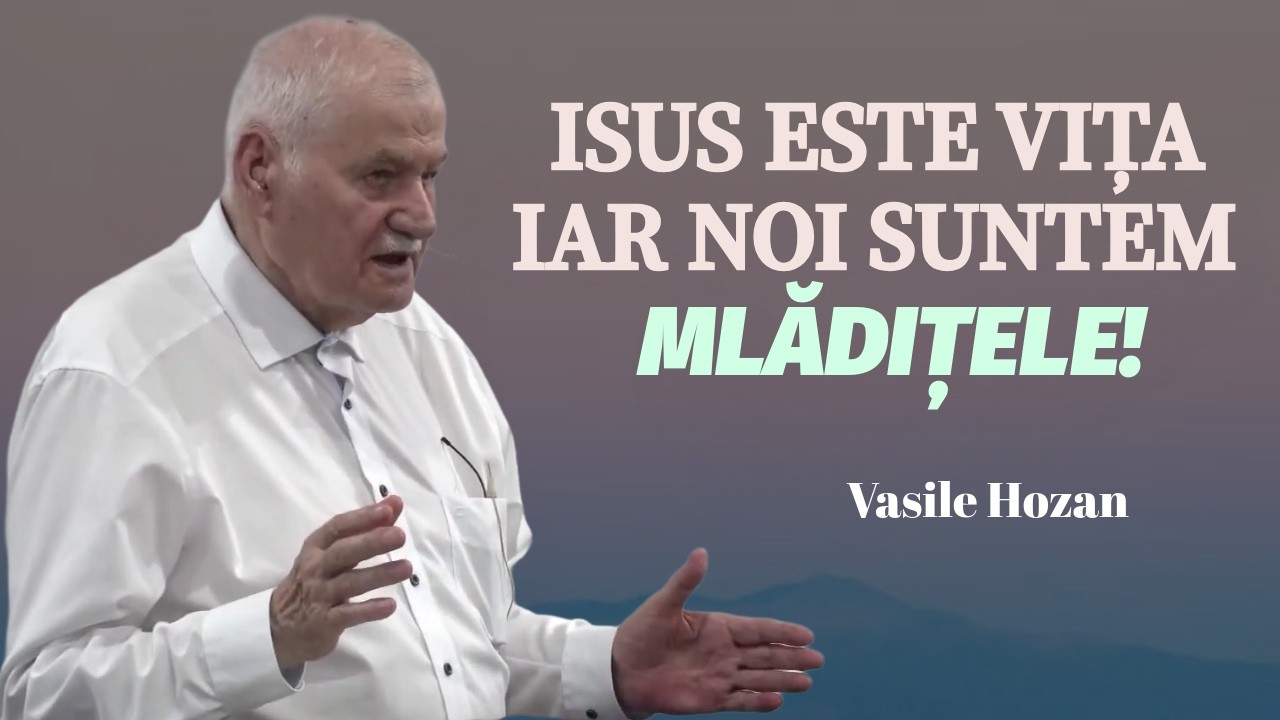 Vasile Hozan - Isus este adevărata viță iar noi suntem mlădițele! | PREDICĂ 2026