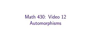 MATH 430 — 12: Automorphisms