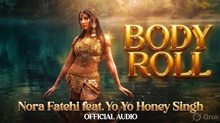 Body Roll (Official Audio) 🔥 | Nora Fatehi x Yo Yo Honey Singh | Dance Anthem 2026 🎧