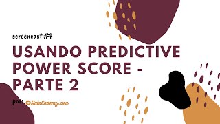 Screencast #4   Usando Predictive Power Score Para Hacer Correlaciones   Parte 2