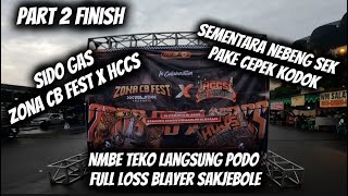 PART 2 FINISH ZONA CB FEST X HCCS‼️NEMBE TEKO LANGSUNG PODO FULL LOS BLAYER SAK JEBOLE‼️