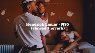 Kendrick Lamar - N95 (CLIPE) (slowed + reverb)