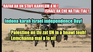 Rafah ah UN staff kahhlum ani! Israel a che nasa ta khawp mai! Israel Independence Day indona karah