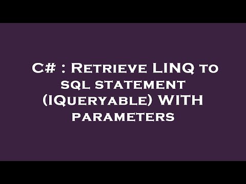 C# : Retrieve LINQ to sql statement (IQueryable) WITH parameters
