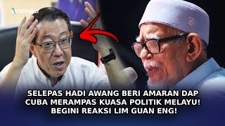 SELEPAS Hadi Awang Beri Amaran DAP Cuba Merampas Kuasa Politik Melayu! Begini Reaksi Lim Guan Eng!