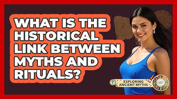 What Is The Historical Link Between Myths And Rituals? - Exploring Ancient Myths