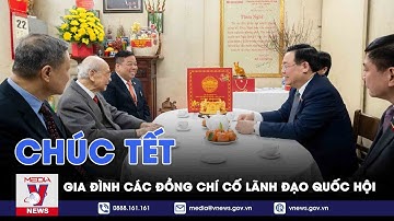 Chúc Tết gia đình các đồng chí cố lãnh đạo Quốc hội - VNews