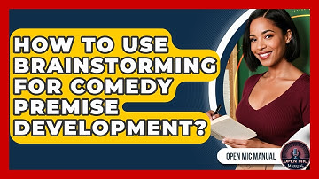 How To Use Brainstorming For Comedy Premise Development? - Open Mic Manual
