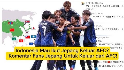 Indonesia Mau Ikut Jepang Keluar AFC? Komentar Fans Jepang Untuk Jepang Keluar AFC 
