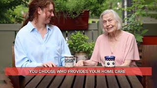 You Choose Who Provides Your Home Care