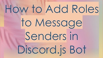 How to Add Roles to Message Senders in Discord.js Bot
