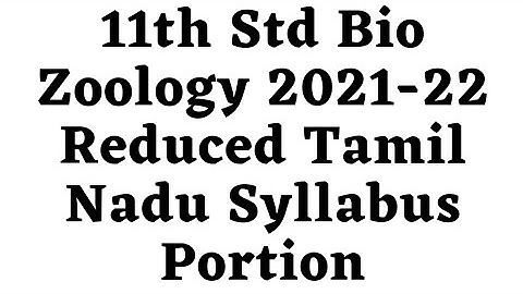 11th Std Bio Zoology 2021-22 Reduced Tamil Nadu Syllabus Portion