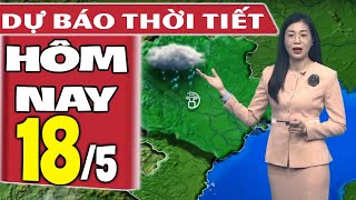 Dự báo thời tiết hôm nay mới nhất ngày 18/5 | Dự báo thời tiết 3 ngày tới