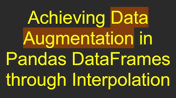 Achieving Data Augmentation in Pandas DataFrames through Interpolation