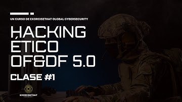 Clase #1 - Introducción - Fundamentos del Ethical Hacking - Curso: Hacking Ético: OF&DF 5.0