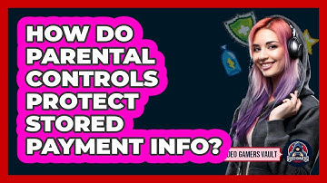 How Do Parental Controls Protect Stored Payment Info?