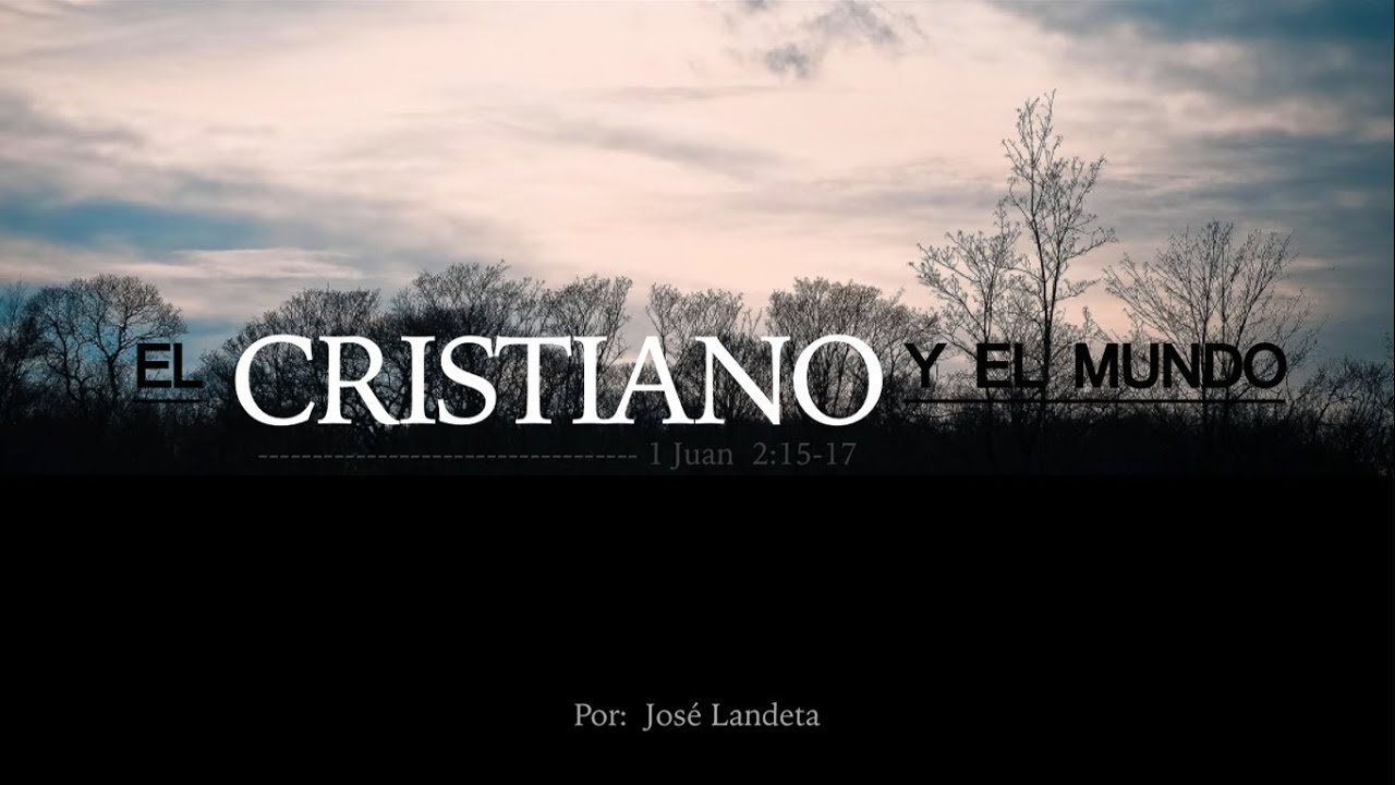 El Cristiano Y El Mundo 1 Juan 215 17 El Cristiano Y El Mundo 1 Juan 215 17