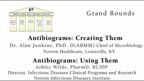 Grand Rounds: Antibiograms: Creating Them / Antibiograms: Using Them