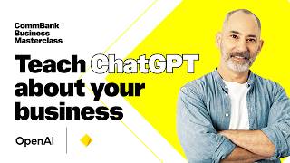 Get Better ChatGPT Results by Teaching It About Your Business | CommBank Business Masterclass
