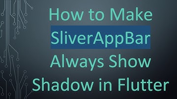 How to Make SliverAppBar Always Show Shadow in Flutter