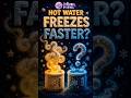 Hot Water Freezes Faster Than Cold Water?