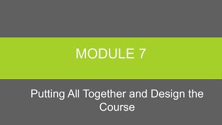 LCT Module 7 - Putting All Together and Design the Course
