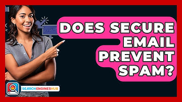 Does Secure Email Prevent Spam? - SearchEnginesHub.com