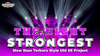 DJ THE NIGHT X STRONGEST SLOW BASS TERBARU • Style Old Cocok Buat Cek Sound