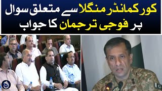 DG ISPR responds to question on Corp Commander Mangla - Aaj News