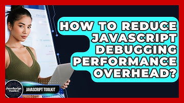 How To Reduce JavaScript Debugging Performance Overhead? - JavaScript Toolkit