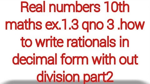 Real numbers 10th maths ex.1.3 qno 3 .how to write rationals in decimal form with out division part2
