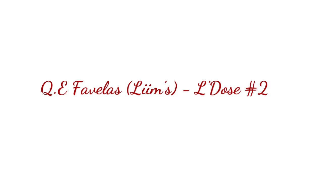 Watch Q.E Favelas (Liim's) - L'Dose #2 PAROLES on YouTube Watch Q.E Favelas (Liim's) - L'Dose #2 PAROLES on YouTube
