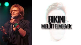 Video thumbnail of "Bikini - Mielőtt elmegyek |DALSZÖVEG|"