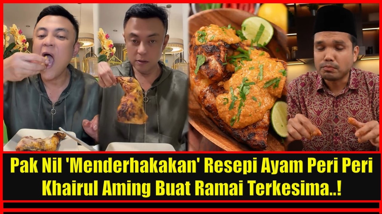 Pak Nil 'Menderhakakan' Resepi Ayam Peri Peri Khairul Aming Buat Ramai Terkesima  !